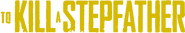 Logo of To Kill a Stepfather image size 679x120