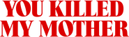 Logo of You Killed My Mother image size 1789x527