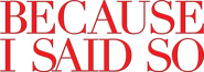 Logo of Because I Said So image size 782x279