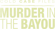 Logo of Cold Case Files: Murder in the Bayou image size 906x479