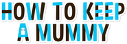 Logo of How to Keep a Mummy image size 3140x1098