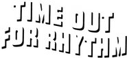 Logo of Time Out for Rhythm image size 562x259
