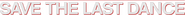 Logo of Save the Last Dance image size 780x62