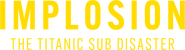 Logo of Implosion: The Titanic Sub Disaster image size 760x206
