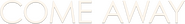 Logo of Come Away image size 4295x559