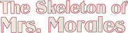 Logo of The Skeleton of Mrs. Morales image size 642x170