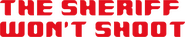 Logo of The Sheriff Won't Shoot image size 785x158