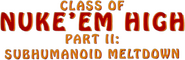 Logo of Class of Nuke 'Em High 2: Subhumanoid Meltdown image size 780x251