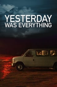 Yesterday Was Everything 2016 123movies