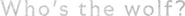 Logo of Who Is the Wolf? image size 2392x203