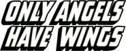 Logo of Only Angels Have Wings image size 2000x806