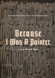 Poster of Because I Was a Painter: Art That Survived the Nazi Camps image size 1069x1500
