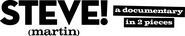 Logo of STEVE! (martin) a documentary in 2 pieces image size 8168x1591
