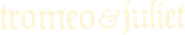 Logo of Tromeo & Juliet image size 1221x233