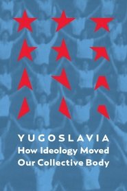 poster Yugoslavia: How Ideology Moved Our Collective Body