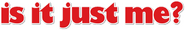 Logo of Is It Just Me? image size 1968x317