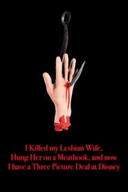 poster I Killed My Lesbian Wife, Hung Her on a Meat Hook, and Now I Have a Three-Picture Deal at Disney