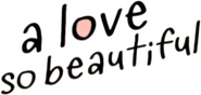 Logo of A Love So Beautiful image size 748x356