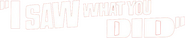 Logo of I Saw What You Did image size 785x163