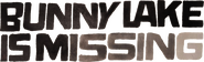 Logo of Bunny Lake Is Missing image size 1389x424