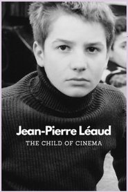 Poster of Jean-Pierre Léaud: The Child of Cinema image size 500x750