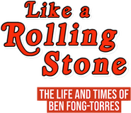 Logo of Like A Rolling Stone: The Life & Times of Ben Fong-Torres image size 626x538