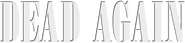 Logo of Dead Again image size 786x182