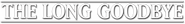 Logo of The Long Goodbye image size 2400x306