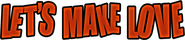 Logo of Let's Make Love image size 782x167