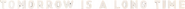 Logo of Tomorrow Is a Long Time image size 526x25