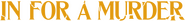 Logo of In for a Murder image size 1276x144