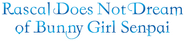 Logo of Rascal Does Not Dream of Bunny Girl Senpai image size 796x176