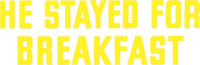 Logo of He Stayed for Breakfast image size 788x254
