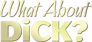 Logo of What About Dick? image size 633x290