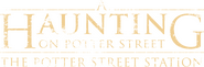 A Haunting on Potter Street: The Potter Street Station Logo of A Haunting on Potter Street: The Potter Street Station image size 1331x439