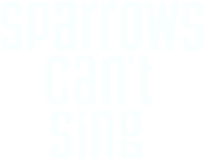 Logo of Sparrows Can't Sing image size 790x613