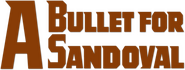 Logo of A Bullet for Sandoval image size 782x298