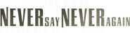 Logo of Never Say Never Again image size 1527x390