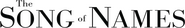 Logo of The Song of Names image size 1657x253