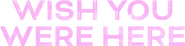 Logo of Wish You Were Here image size 4305x1062