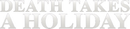 Logo of Death Takes a Holiday image size 800x180