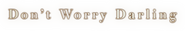 Logo of Don't Worry Darling image size 1800x301