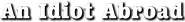 Logo of An Idiot Abroad image size 782x94