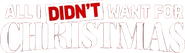Logo of All I Didn't Want for Christmas image size 588x170