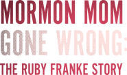 Logo of Mormon Mom Gone Wrong: The Ruby Franke Story image size 2131x1270