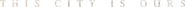 Logo of This City Is Ours image size 1109x40
