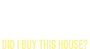 Logo of Why the Heck Did I Buy This House? image size 2325x1254