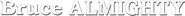 Logo of Bruce Almighty image size 785x66