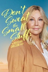 Don’t Sweat the Small Stuff: The Kristine Carlson Story 2021 123movies