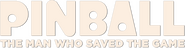 Logo of Pinball: The Man Who Saved the Game image size 784x205
